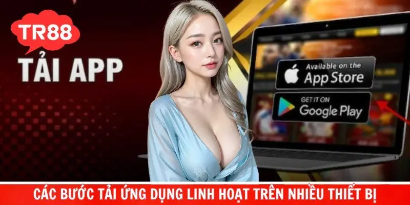 Các bước tải ứng dụng linh hoạt trên nhiều thiết bị