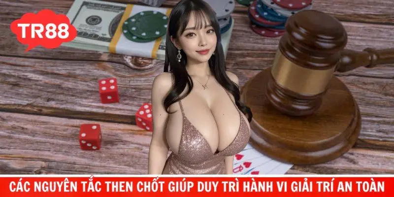 Các nguyên tắc then chốt giúp duy trì hành vi giải trí an toàn