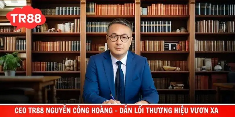 CEO TR88 Nguyễn Công Hoàng