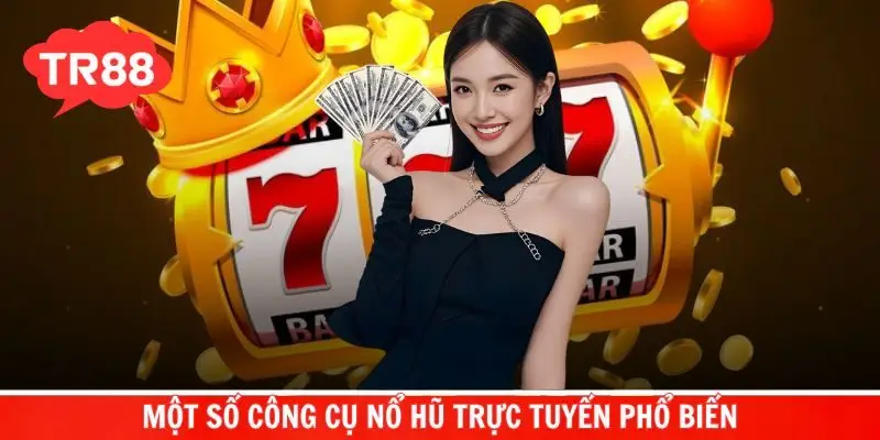 Khám phá một số công cụ nổ hũ trực tuyến phổ biến