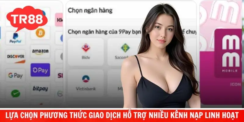 Lựa chọn phương thức giao dịch hỗ trợ nhiều kênh nạp linh hoạt