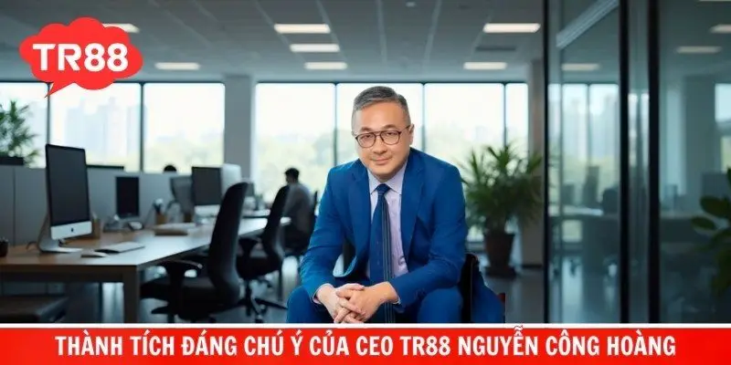 Thành tích đáng chú ý của CEO TR88 Nguyễn Công Hoàng