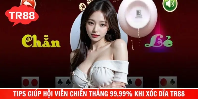 Kinh nghiệm chơi Xóc dĩa TR88 thắng đến 99,99%