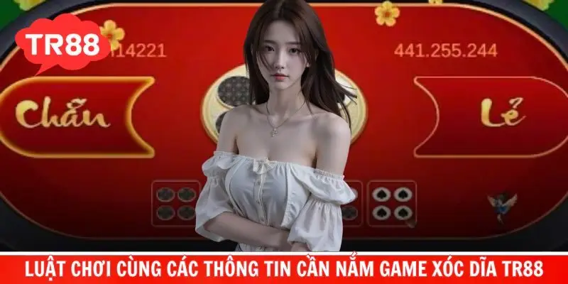 Các thông tin cơ bản cần nắm khi tham gia Xóc dĩa Tr88